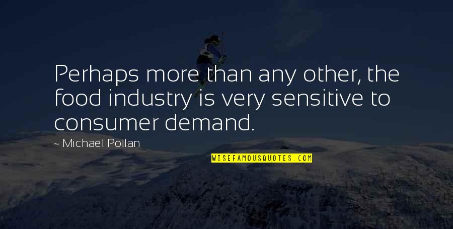 Food Industry Quotes By Michael Pollan: Perhaps more than any other, the food industry