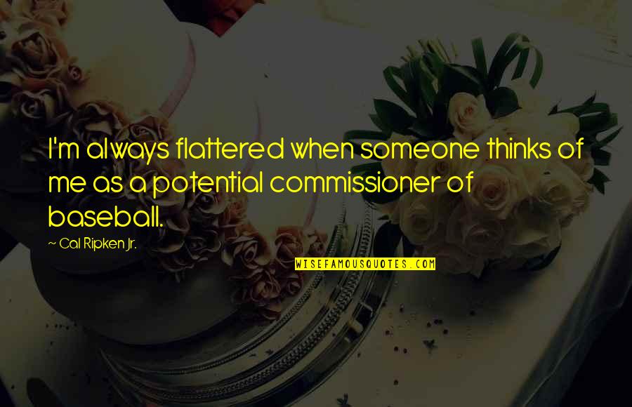 Food Insecurity Quotes By Cal Ripken Jr.: I'm always flattered when someone thinks of me Food Insecurity Quotes By Cal Ripken Jr.: I'm always flattered when someone thinks of me