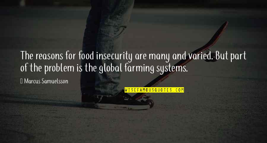 Food Insecurity Quotes By Marcus Samuelsson: The reasons for food insecurity are many and Food Insecurity Quotes By Marcus Samuelsson: The reasons for food insecurity are many and