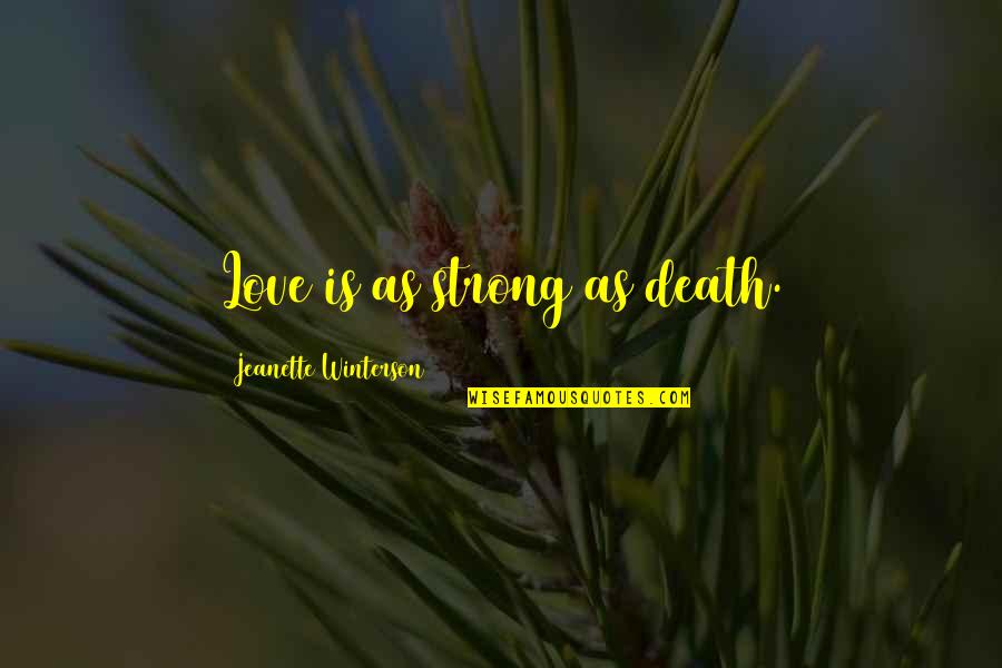 Food Inspection Quotes By Jeanette Winterson: Love is as strong as death.