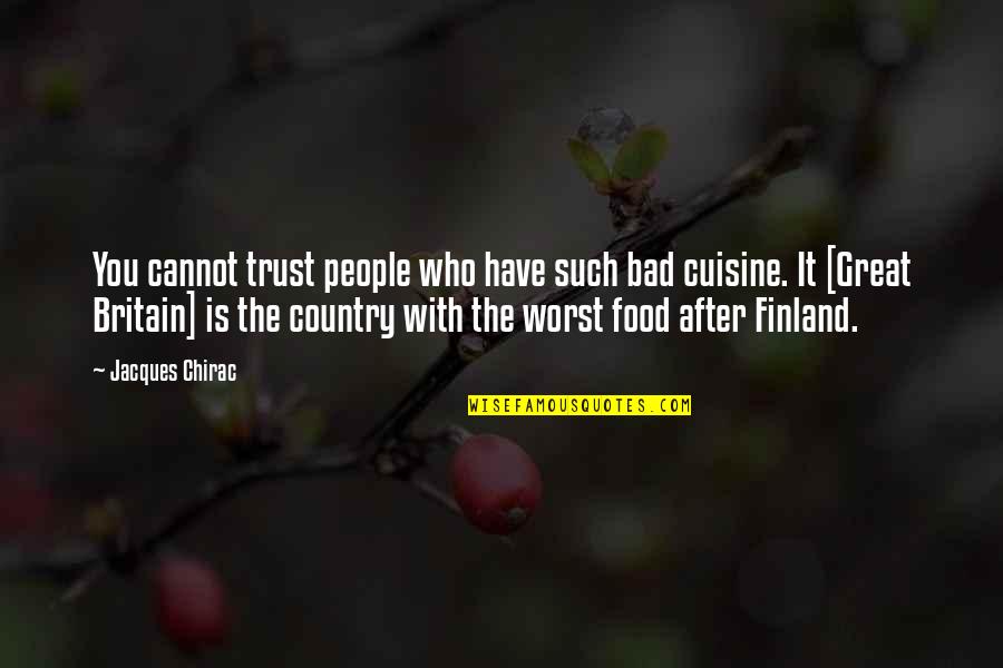 Food Is Bad Quotes By Jacques Chirac: You cannot trust people who have such bad Food Is Bad Quotes By Jacques Chirac: You cannot trust people who have such bad