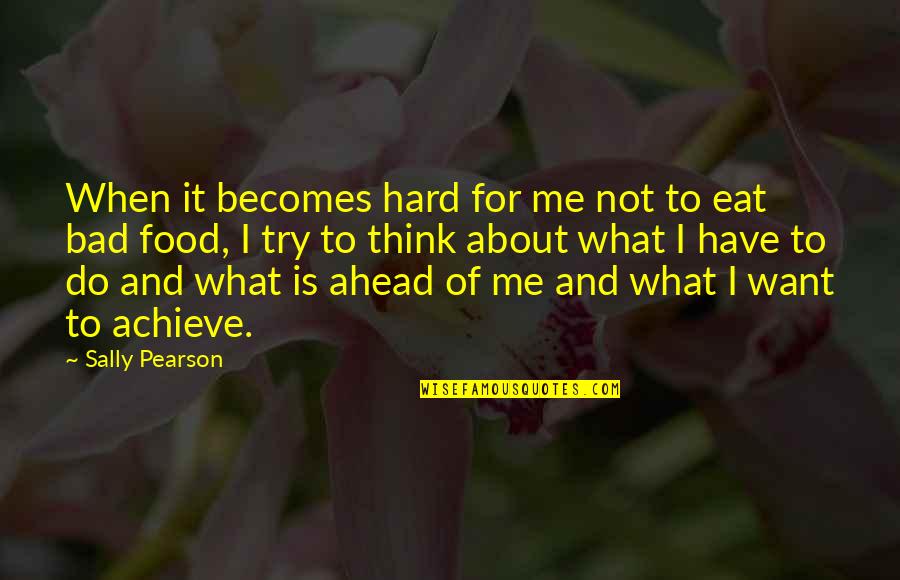 Food Is Bad Quotes By Sally Pearson: When it becomes hard for me not to Food Is Bad Quotes By Sally Pearson: When it becomes hard for me not to