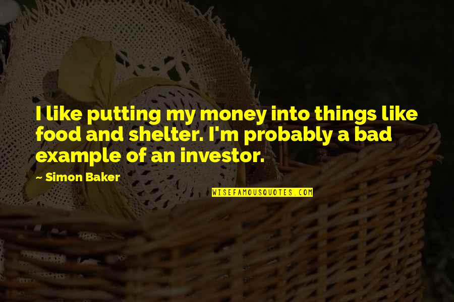 Food Is Bad Quotes By Simon Baker: I like putting my money into things like Food Is Bad Quotes By Simon Baker: I like putting my money into things like