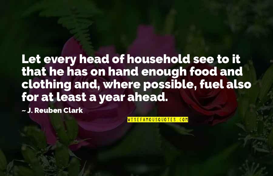 Food Is Fuel Quotes By J. Reuben Clark: Let every head of household see to it