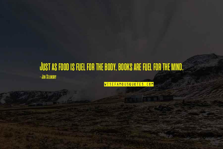 Food Is Fuel Quotes By Jen Selinsky: Just as food is fuel for the body,