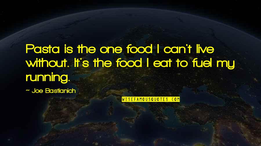 Food Is Fuel Quotes By Joe Bastianich: Pasta is the one food I can't live