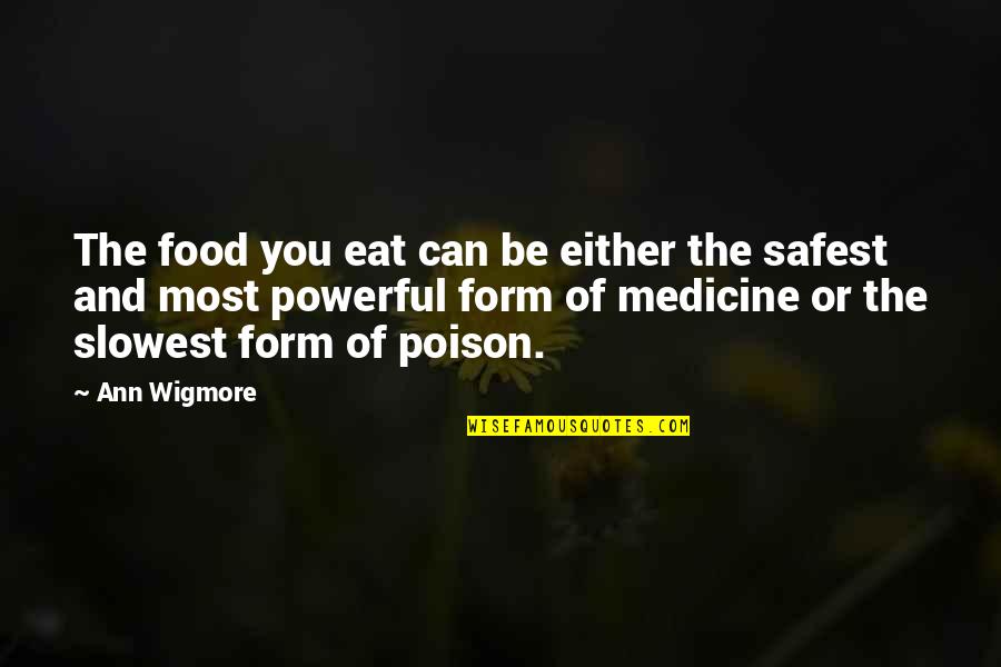 Food Is Medicine Quotes By Ann Wigmore: The food you eat can be either the