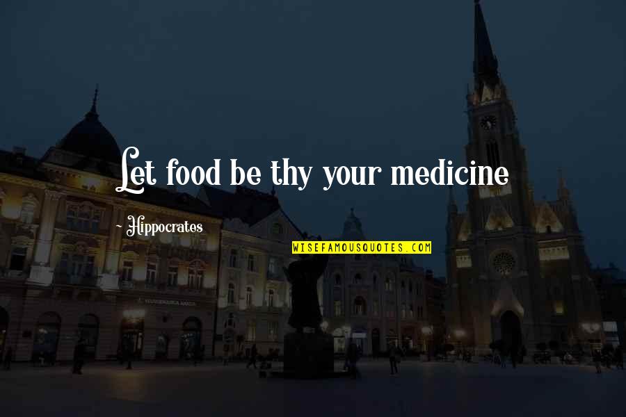 Food Is Medicine Quotes By Hippocrates: Let food be thy your medicine