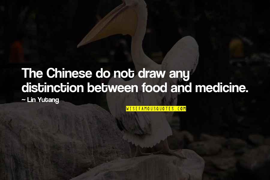 Food Is Medicine Quotes By Lin Yutang: The Chinese do not draw any distinction between