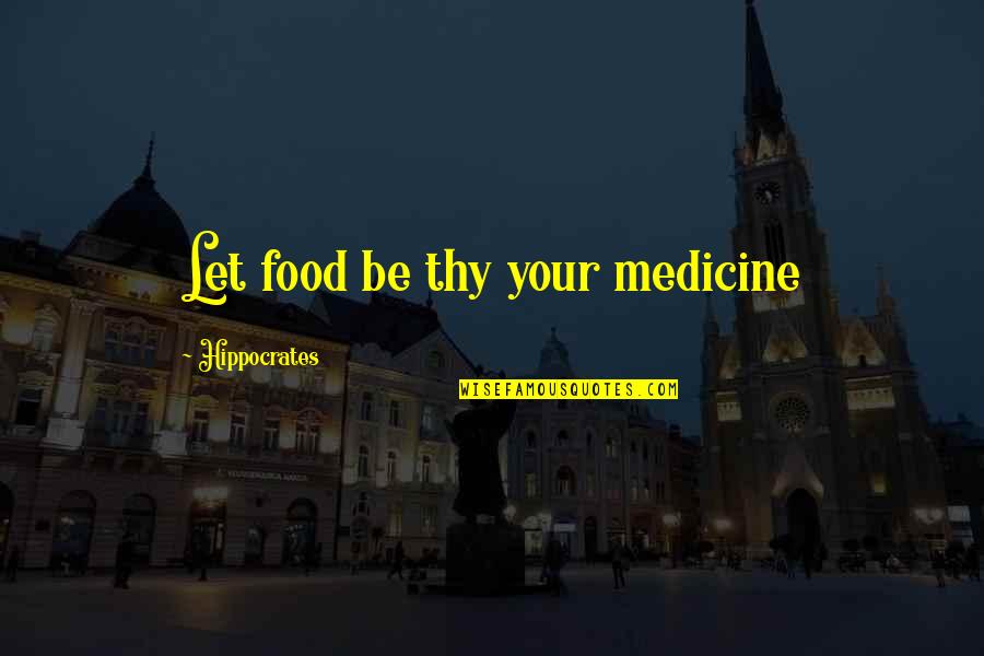 Food Is The Best Medicine Quotes By Hippocrates: Let food be thy your medicine