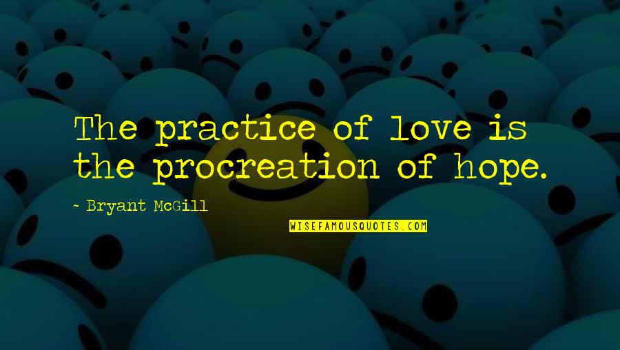 Food Items Quotes By Bryant McGill: The practice of love is the procreation of