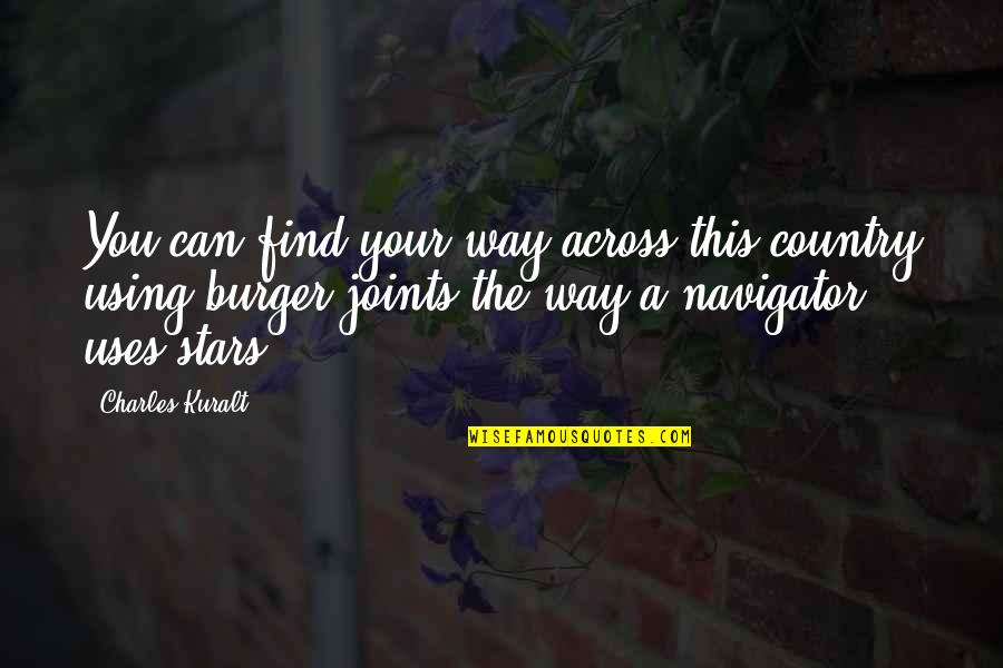Food Joints Quotes By Charles Kuralt: You can find your way across this country Food Joints Quotes By Charles Kuralt: You can find your way across this country