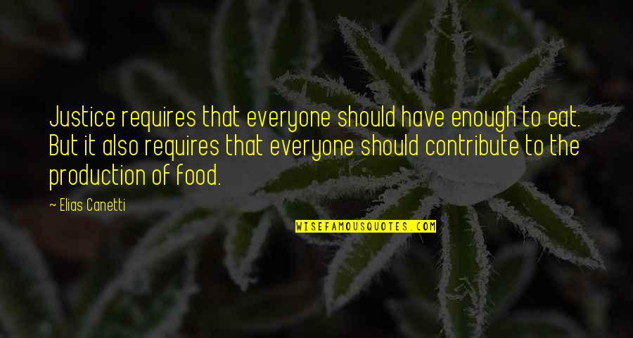 Food Justice Quotes By Elias Canetti: Justice requires that everyone should have enough to