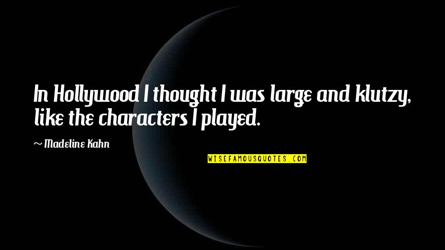 Food Leah Chase Quotes By Madeline Kahn: In Hollywood I thought I was large and