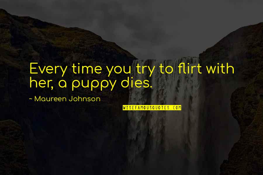 Food Like Amma Quotes By Maureen Johnson: Every time you try to flirt with her,