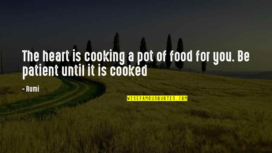 Food Love Cooking Quotes By Rumi: The heart is cooking a pot of food