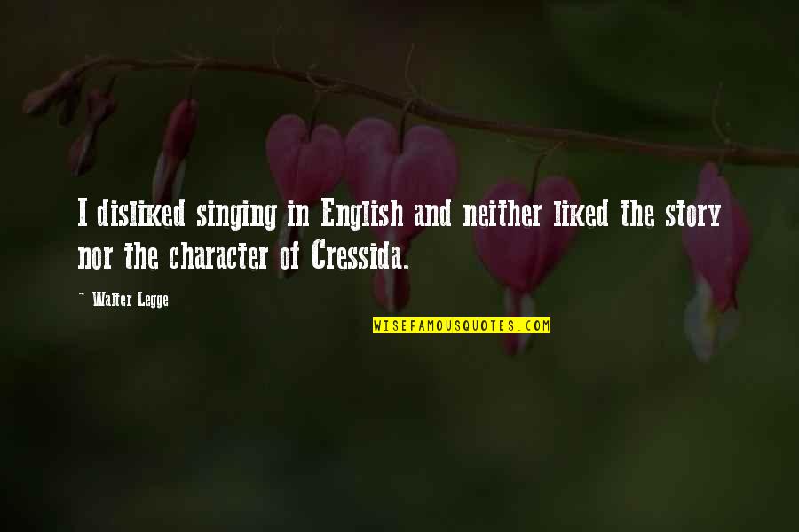 Food Lovers Quotes By Walter Legge: I disliked singing in English and neither liked