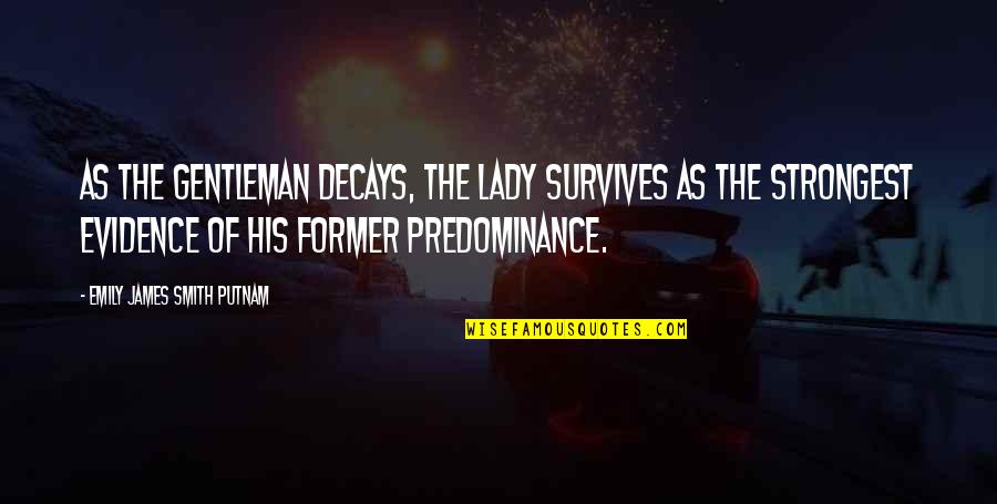 Food Made By Wife Quotes By Emily James Smith Putnam: As the gentleman decays, the lady survives as