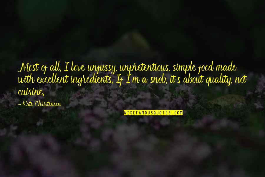 Food Made With Love Quotes By Kate Christensen: Most of all, I love unfussy, unpretentious, simple