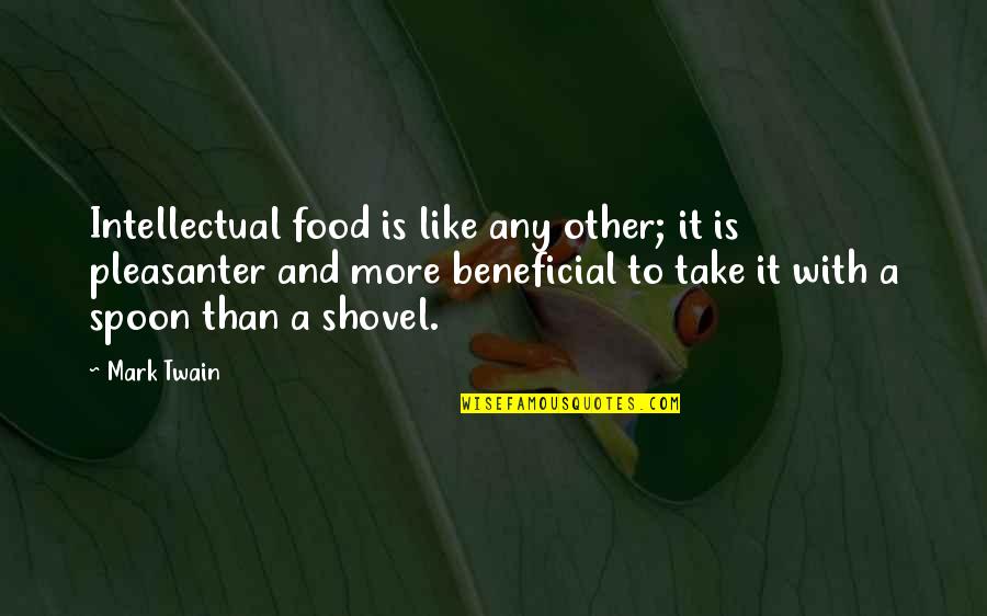 Food Mark Twain Quotes By Mark Twain: Intellectual food is like any other; it is