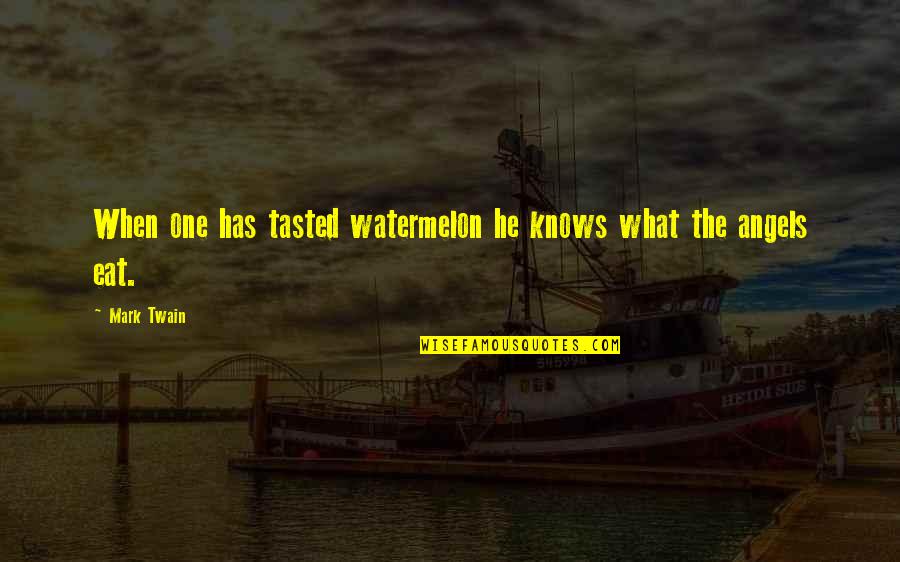 Food Mark Twain Quotes By Mark Twain: When one has tasted watermelon he knows what