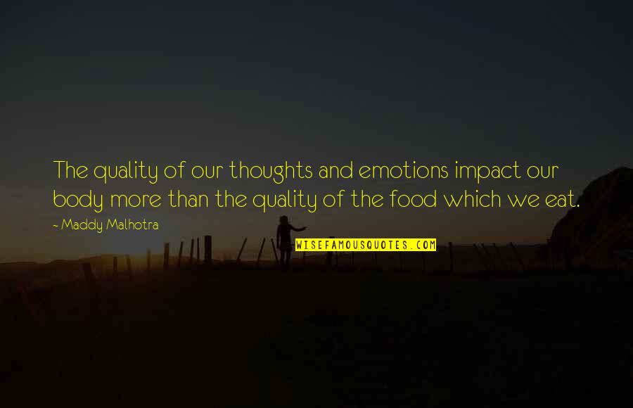 Food Mindset Quotes By Maddy Malhotra: The quality of our thoughts and emotions impact