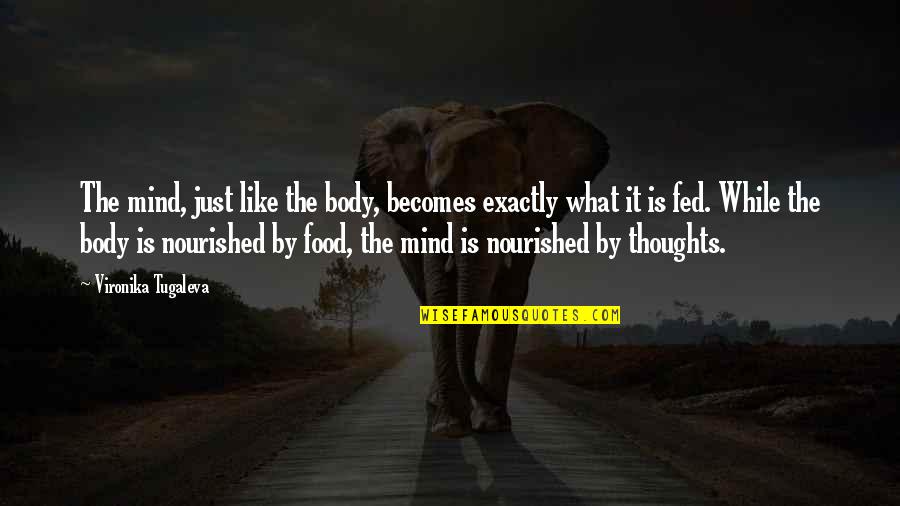Food Mindset Quotes By Vironika Tugaleva: The mind, just like the body, becomes exactly