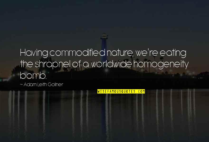 Food Nature Quotes By Adam Leith Gollner: Having commodified nature, we're eating the shrapnel of