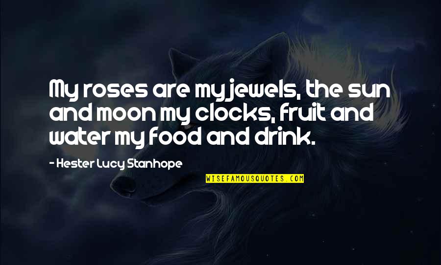 Food Nature Quotes By Hester Lucy Stanhope: My roses are my jewels, the sun and