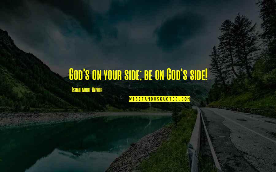 Food Of The Gods Quotes By Israelmore Ayivor: God's on your side; be on God's side! Food Of The Gods Quotes By Israelmore Ayivor: God's on your side; be on God's side!