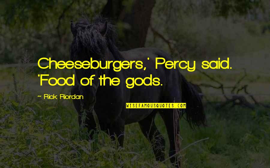Food Of The Gods Quotes By Rick Riordan: Cheeseburgers,' Percy said. 'Food of the gods. Food Of The Gods Quotes By Rick Riordan: Cheeseburgers,' Percy said. 'Food of the gods.