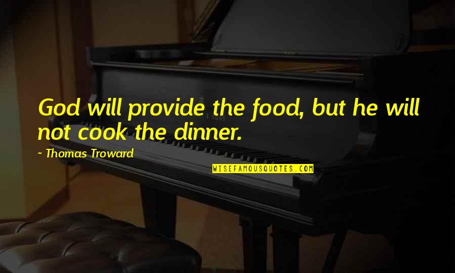 Food Of The Gods Quotes By Thomas Troward: God will provide the food, but he will Food Of The Gods Quotes By Thomas Troward: God will provide the food, but he will