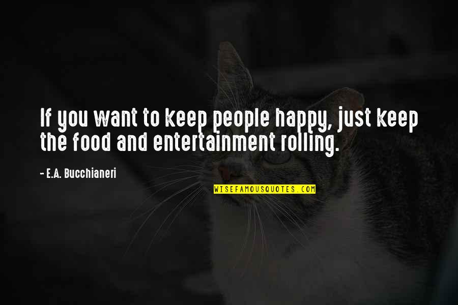Food Party Quotes By E.A. Bucchianeri: If you want to keep people happy, just