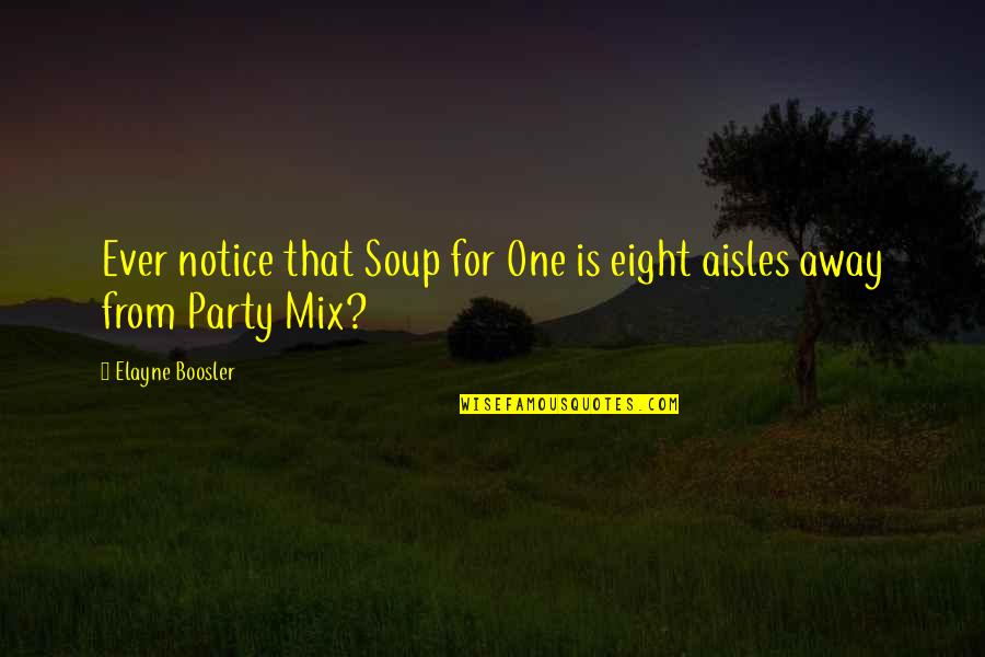 Food Party Quotes By Elayne Boosler: Ever notice that Soup for One is eight