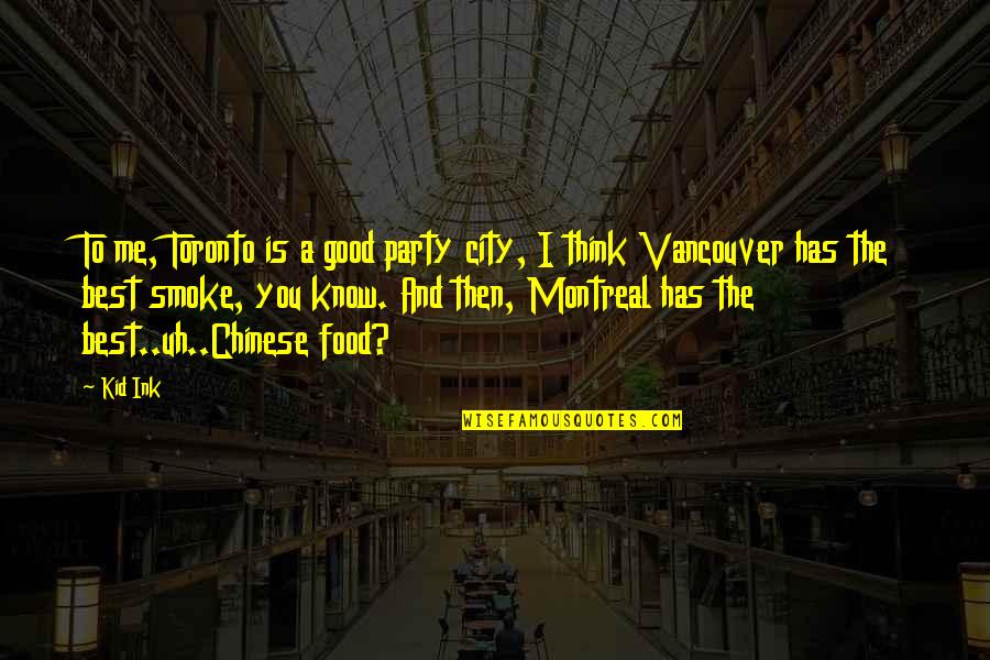 Food Party Quotes By Kid Ink: To me, Toronto is a good party city,
