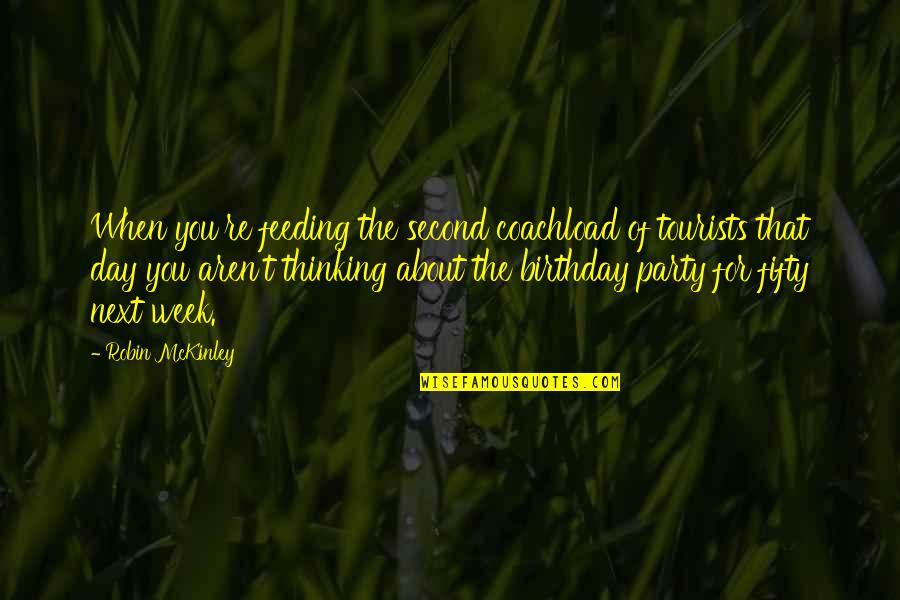 Food Party Quotes By Robin McKinley: When you're feeding the second coachload of tourists