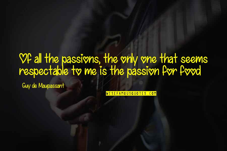 Food Passion Quotes By Guy De Maupassant: Of all the passions, the only one that