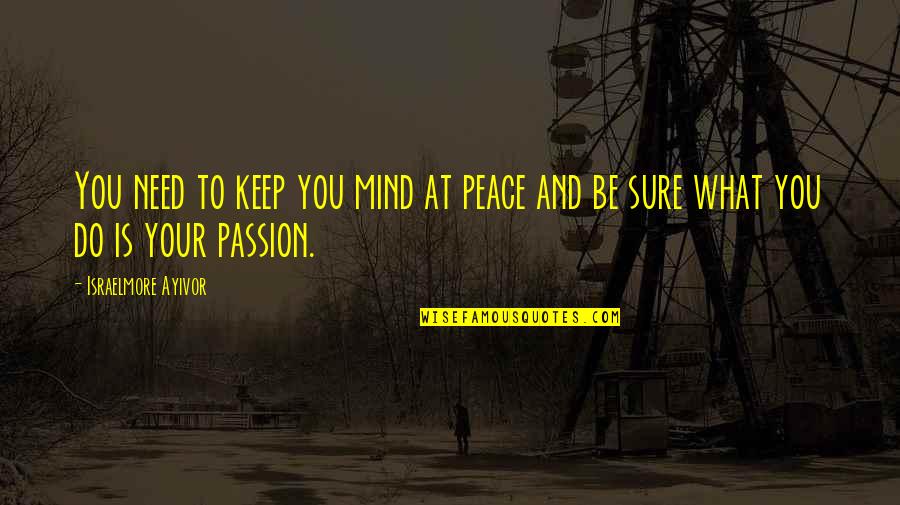 Food Passion Quotes By Israelmore Ayivor: You need to keep you mind at peace