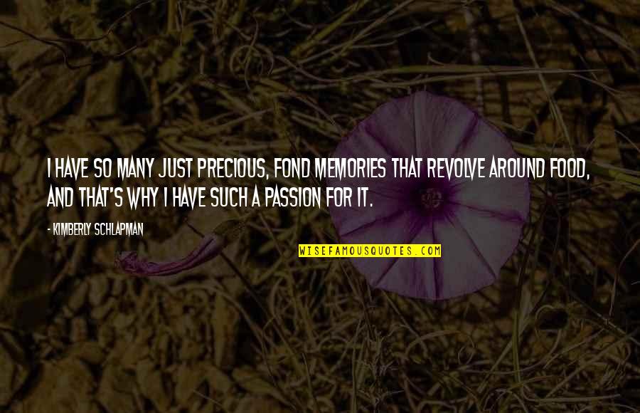 Food Passion Quotes By Kimberly Schlapman: I have so many just precious, fond memories