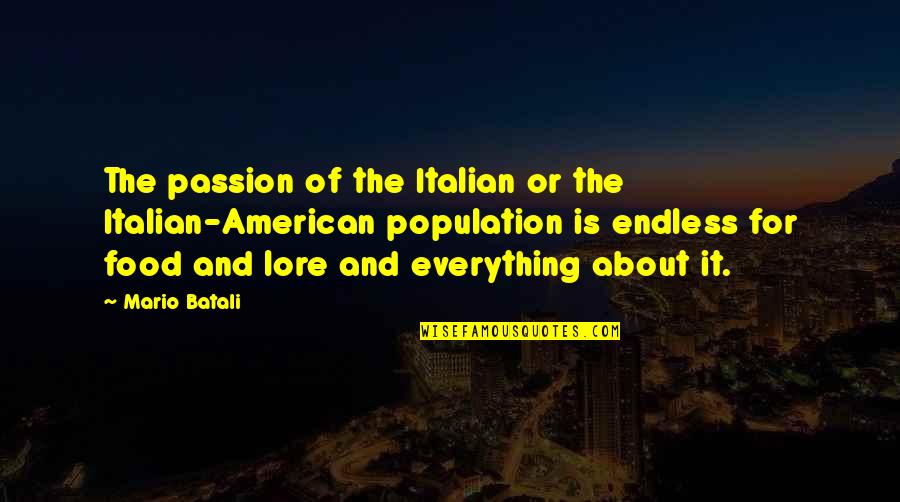 Food Passion Quotes By Mario Batali: The passion of the Italian or the Italian-American