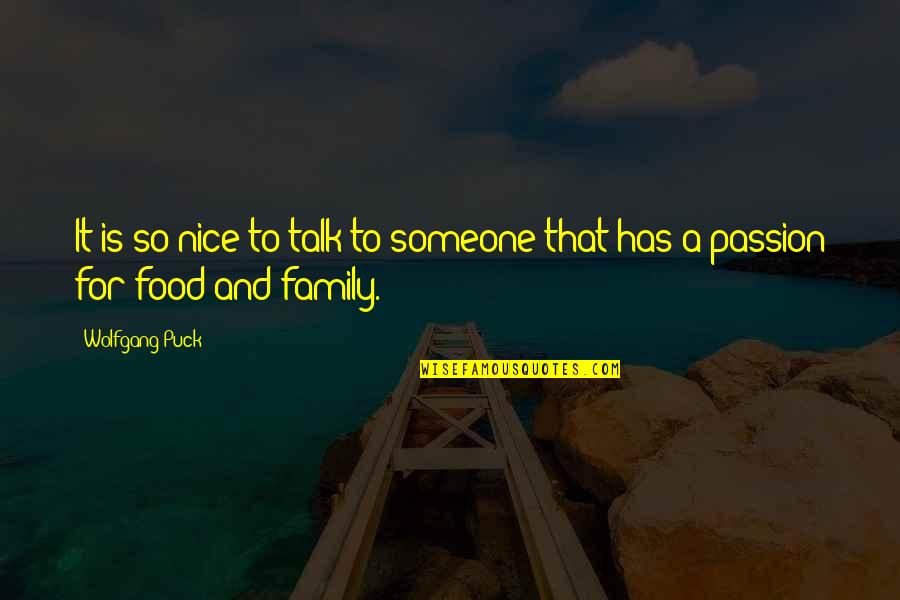 Food Passion Quotes By Wolfgang Puck: It is so nice to talk to someone