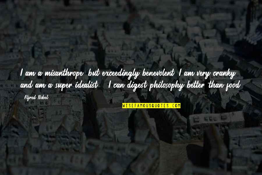 Food Philosophy Quotes By Alfred Nobel: I am a misanthrope, but exceedingly benevolent; I