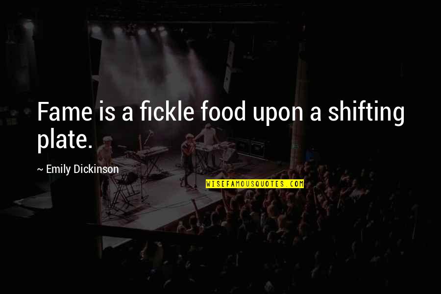 Food Plate Quotes By Emily Dickinson: Fame is a fickle food upon a shifting