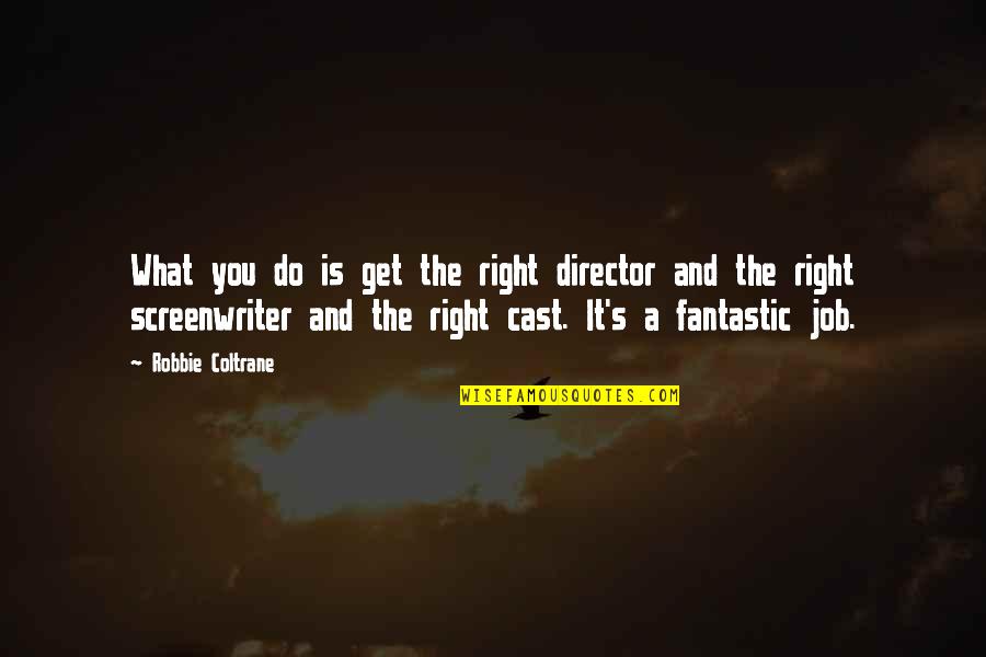 Food Plate Quotes By Robbie Coltrane: What you do is get the right director