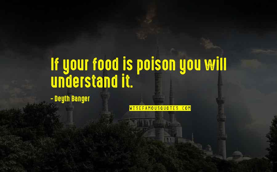 Food Poison Quotes By Deyth Banger: If your food is poison you will understand