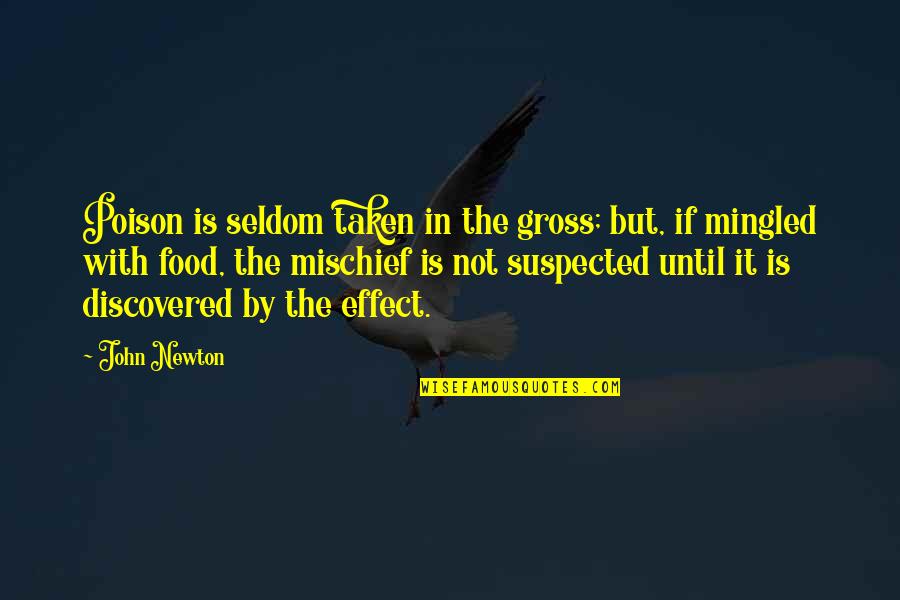 Food Poison Quotes By John Newton: Poison is seldom taken in the gross; but,