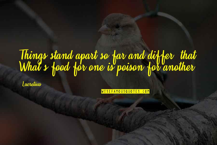 Food Poison Quotes By Lucretius: Things stand apart so far and differ, that
