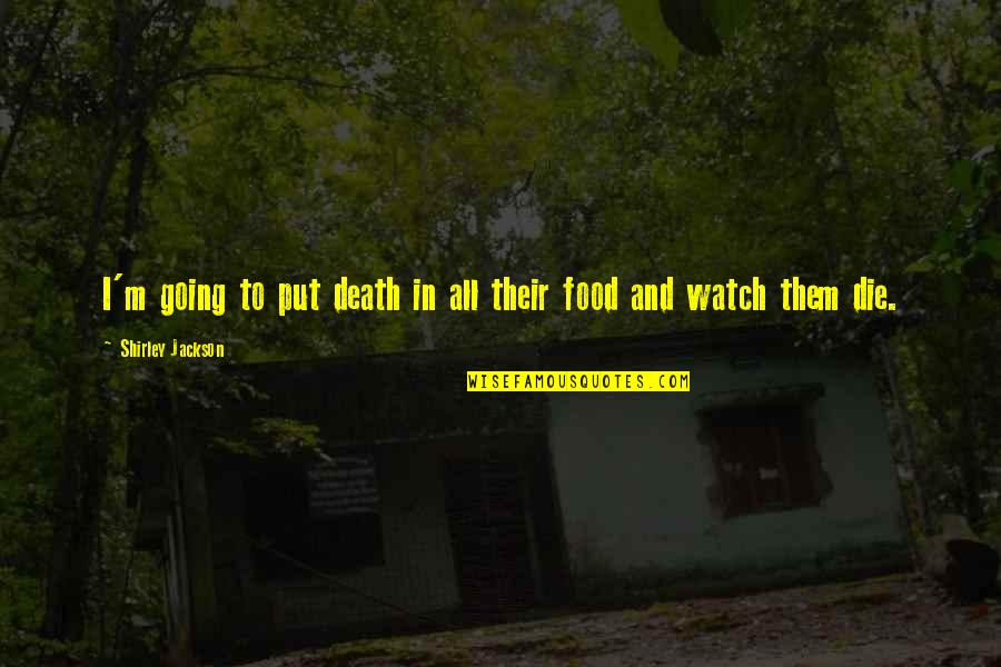 Food Poison Quotes By Shirley Jackson: I'm going to put death in all their