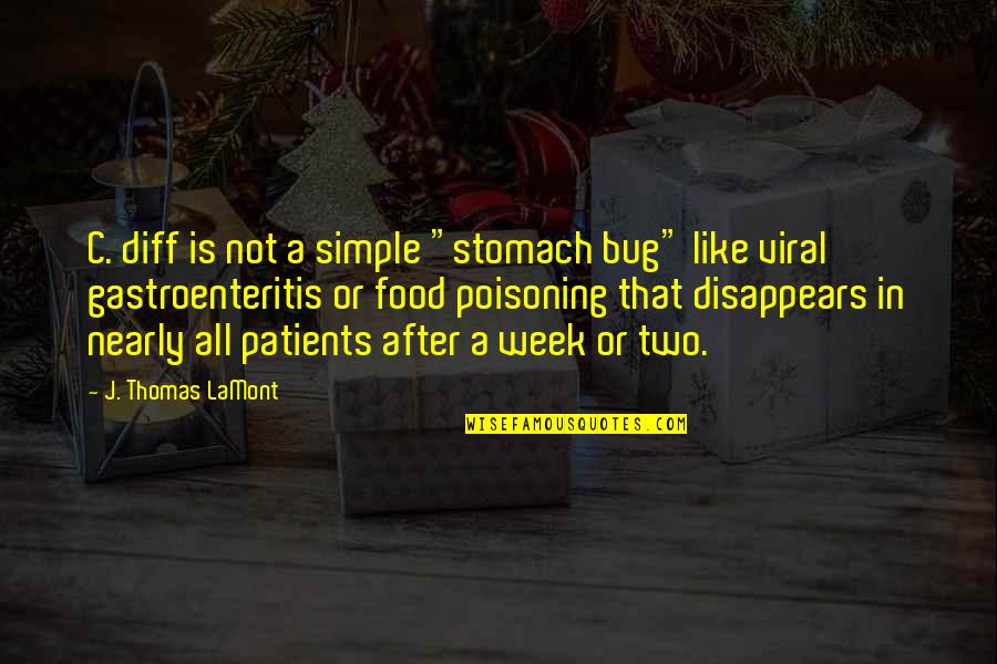 Food Poisoning Quotes By J. Thomas LaMont: C. diff is not a simple "stomach bug"