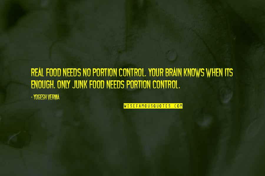 Food Portion Quotes By Yogesh Verma: Real food needs no portion control. Your brain